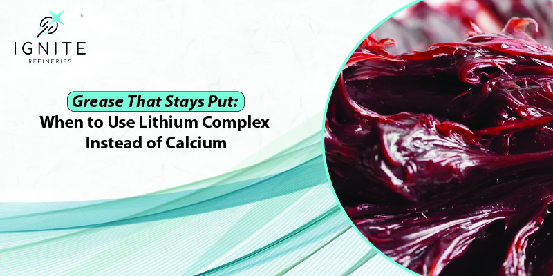 Grease That Stays Put: When to Use Lithium Complex Instead of Calcium