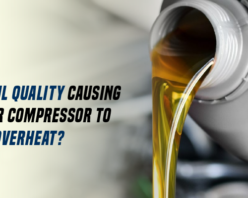 Is Poor Oil Quality Causing Your Air Compressor to Overheat