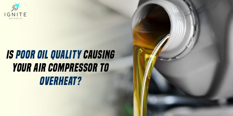 Is Poor Oil Quality Causing Your Air Compressor to Overheat