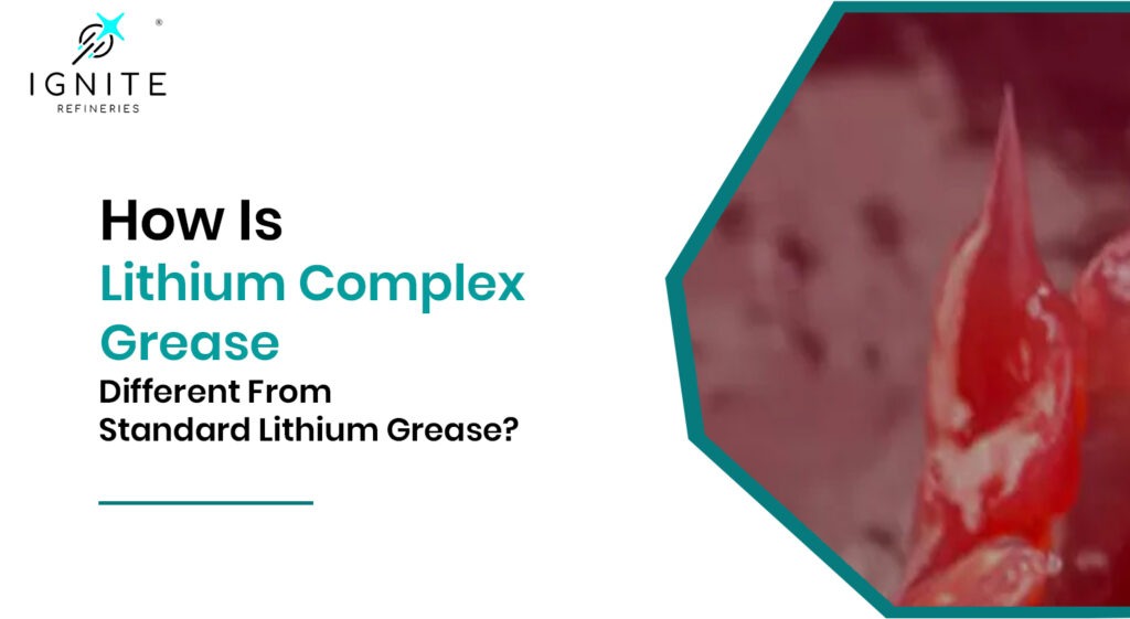 How Is Lithium Complex Grease Different From Standard Lithium Grease