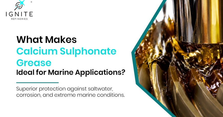 What Makes Calcium Sulphonate Grease Ideal for Marine Applications